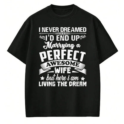 Best Husband Shirt, Wife and Husband Unisex T-Shirt/Hoodie/Sweatshirt HLT00 - I Never Dreamed I_d End Up Marrying Perfect Awesome Wife T-Shirt