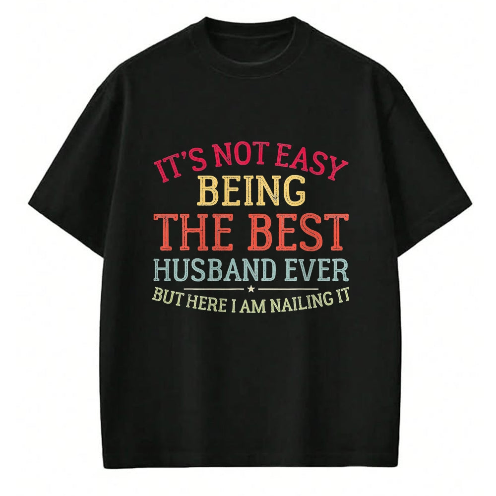 Best Husband Shirt, Wife and Husband Unisex T-Shirt/Hoodie/Sweatshirt HLT00 - It_s Not Easy Being The Best Husband Ever Funny Husband T-Shirt, Men, Black, 3X-Large