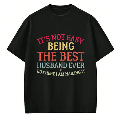 Best Husband Shirt, Wife and Husband Unisex T-Shirt/Hoodie/Sweatshirt HLT00 - It_s Not Easy Being The Best Husband Ever Funny Husband T-Shirt, Men, Black, 3X-Large