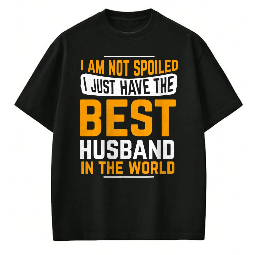 Best Husband Shirt, Wife and Husband Unisex T-Shirt/Hoodie/Sweatshirt HLT00 - Husband Gifts I Am Not Spoiled I Just Have Best Husband T-Shirt