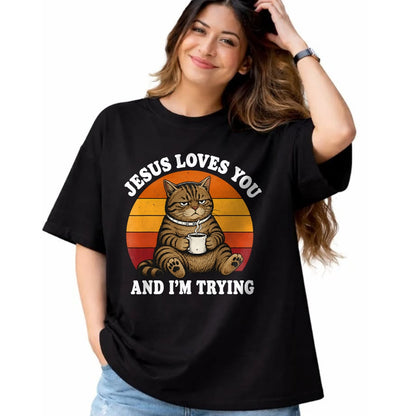 Cat Love Shirt, Funny Cat Lover Gift UnisexT-Shirt/Hoodie/Sweatshirt HLT00 - Jesus Loves You and I_m Trying Funny Coffee Cat T-Shirt