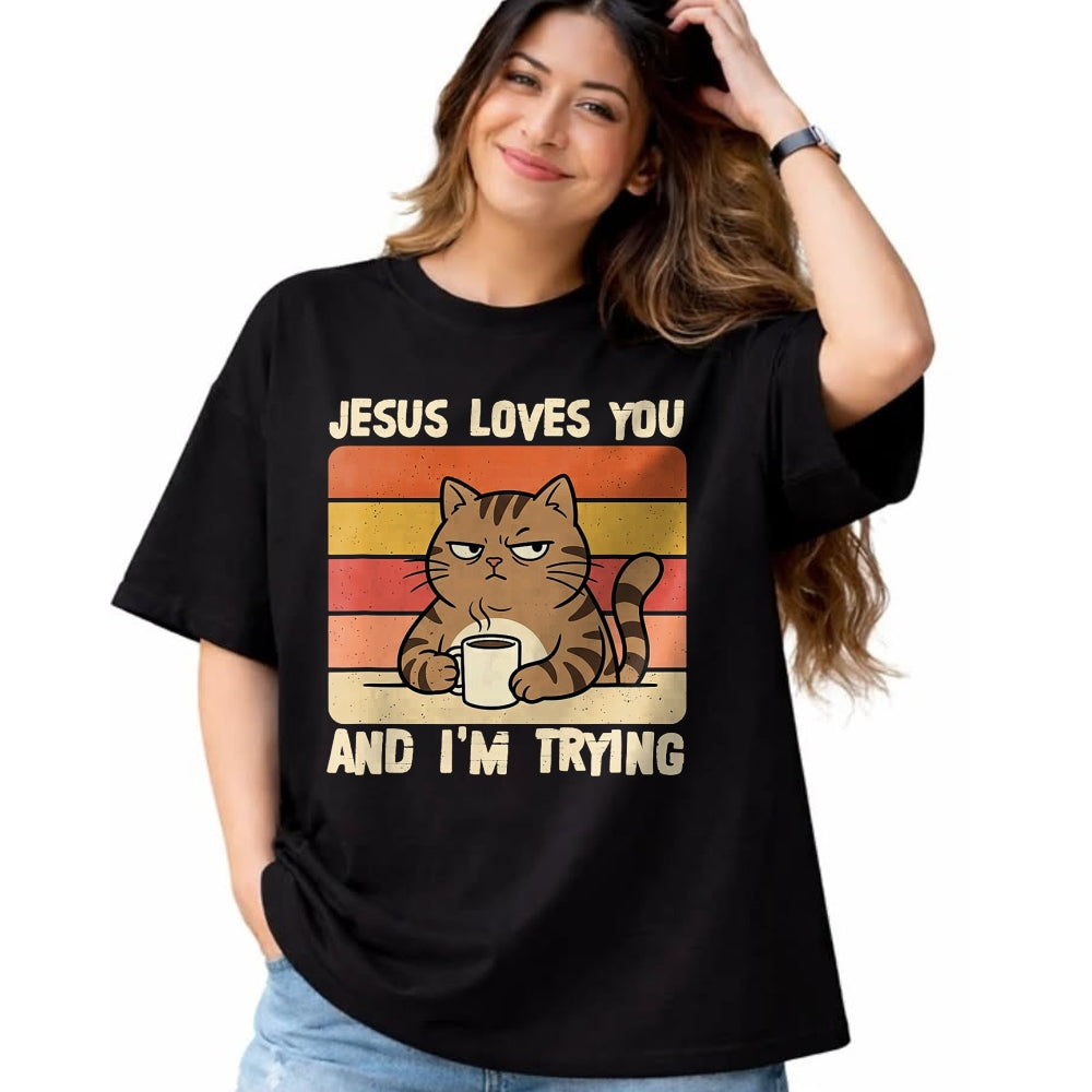 Cat Love Shirt, Funny Cat Lover Gift UnisexT-Shirt/Hoodie/Sweatshirt HLT00 - Jesus Loves You and I_m-Trying Funny Christian Cat Meme T-Shirt (1)