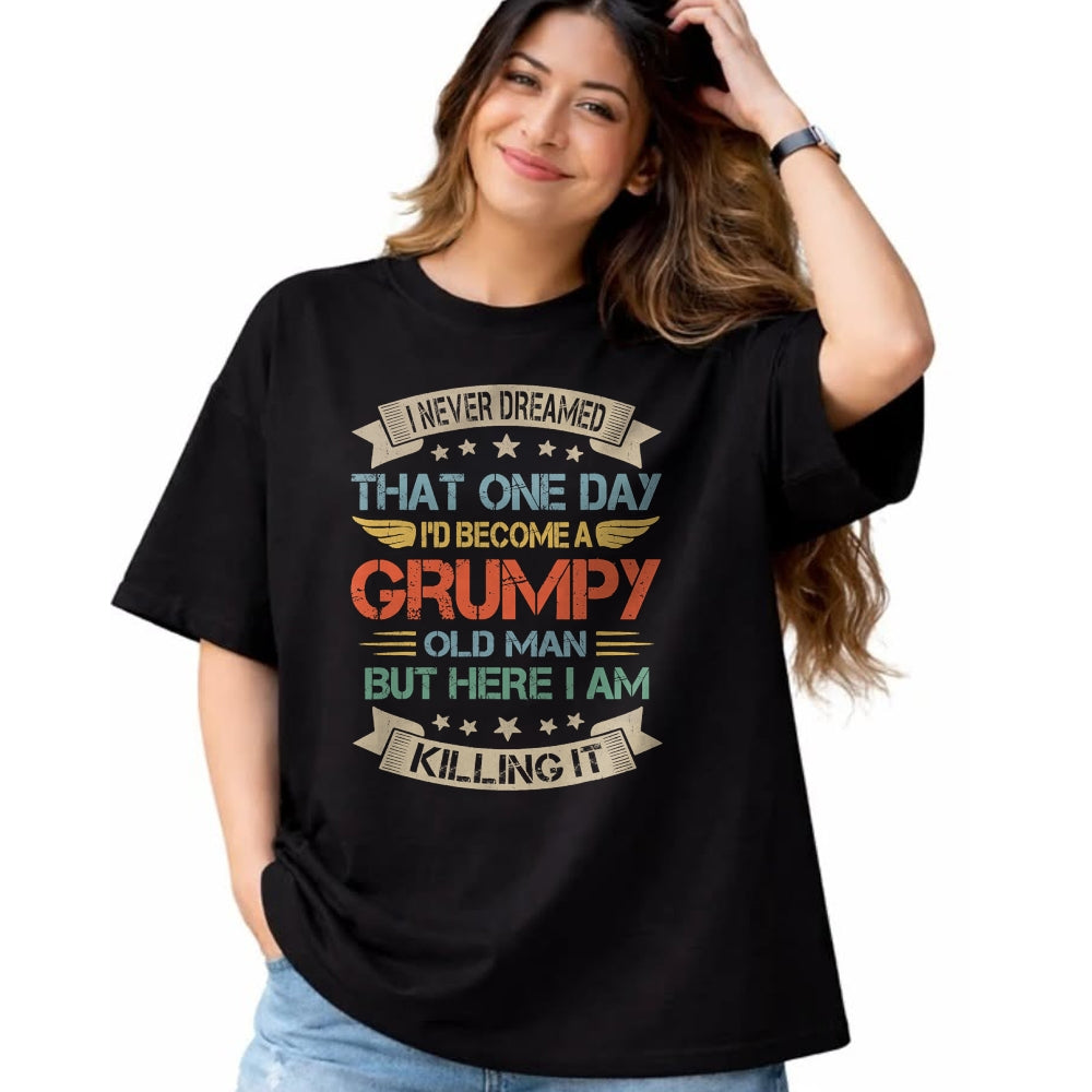 Best Husband Shirt, Wife and Husband Unisex T-Shirt/Hoodie/Sweatshirt HLT00 - I Never Dreamed That I_d Become A Grumpy Old Man Grandpa T-Shirt