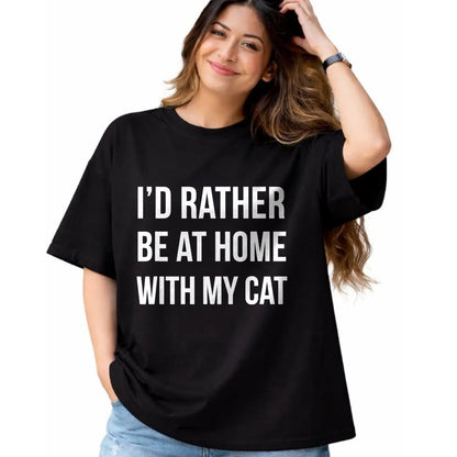Cat Love Shirt, Funny Cat Lover Gift UnisexT-Shirt/Hoodie/Sweatshirt HLT00 - I_d Rather Be at Home with My Cat - Fun Shirt Cats Kitty Pet T-Shirt