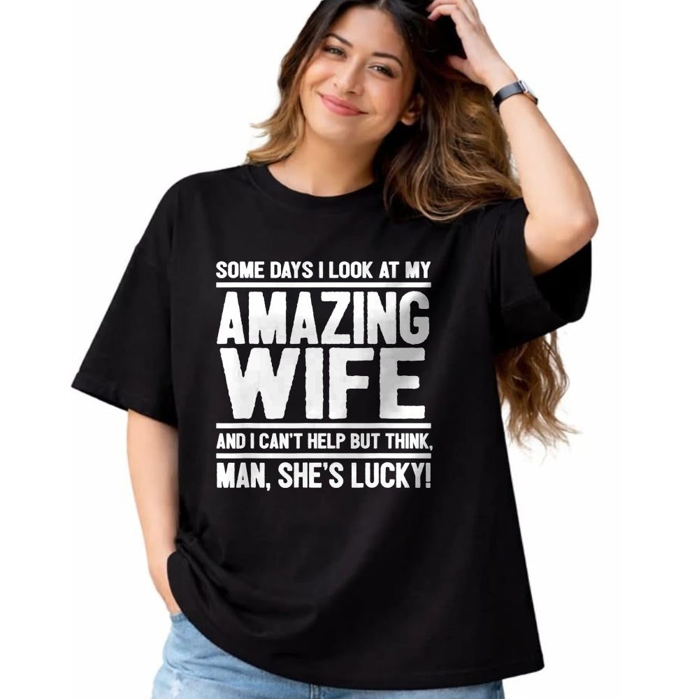 Best Husband Shirt, Wife and Husband Unisex T-Shirt/Hoodie/Sweatshirt HLT00 - I Look At My Amazing Wife - Man, She_s Lucky T-Shirt