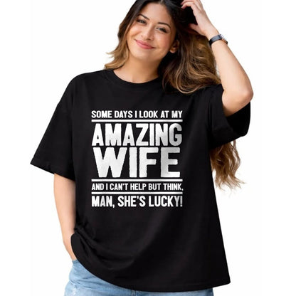 Best Husband Shirt, Wife and Husband Unisex T-Shirt/Hoodie/Sweatshirt HLT00 - I Look At My Amazing Wife - Man, She_s Lucky T-Shirt