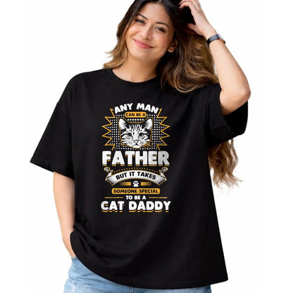 Cat Love Shirt, Funny Cat Lover Gift UnisexT-Shirt/Hoodie/Sweatshirt HLT00 - Funny Cat Dad T-Shirt -Any Man Can Be A Father - Cat Daddy T T-Shirt