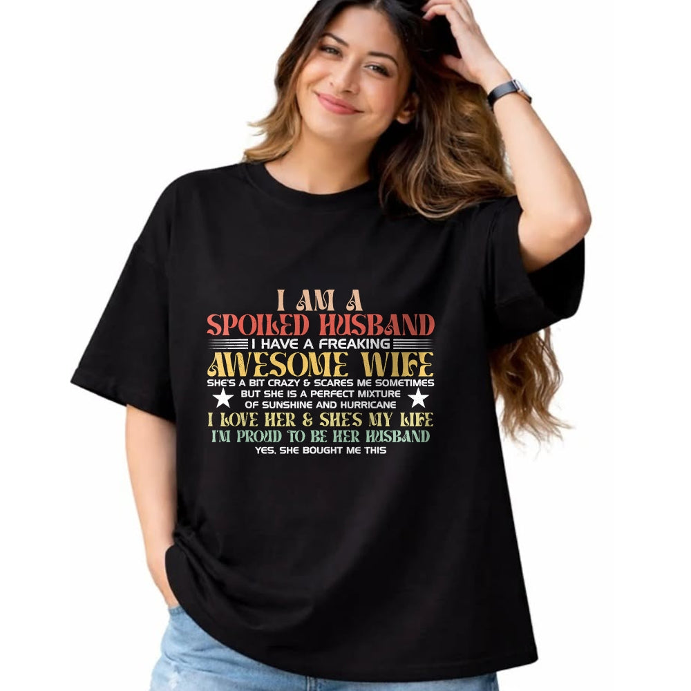 Best Husband Shirt, Wife and Husband Unisex T-Shirt/Hoodie/Sweatshirt HLT00 - I Am A Spoiled Husband I Have A Freaking Awesome Wife Funny T-Shirt
