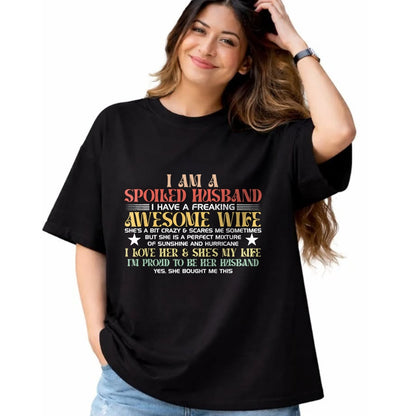 Best Husband Shirt, Wife and Husband Unisex T-Shirt/Hoodie/Sweatshirt HLT00 - I Am A Spoiled Husband I Have A Freaking Awesome Wife Funny T-Shirt