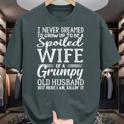 Best Husband Shirt, Wife and Husband Unisex T-Shirt/Hoodie/Sweatshirt HLT00 - I never dreamed to be a spoiled wife of a grumpy old husband T-Shirt
