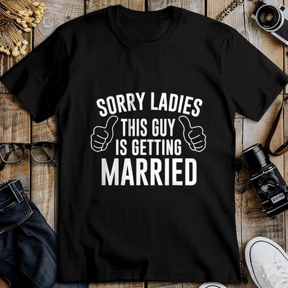 Best Husband Shirt, Wife and Husband Unisex T-Shirt/Hoodie/Sweatshirt HLT00 - Sorry Ladies This Guy is Getting Married T-Shirt