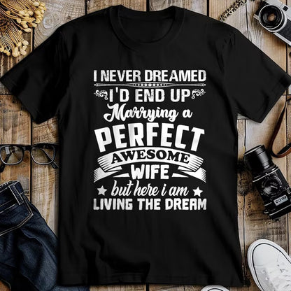 Best Husband Shirt, Wife and Husband Unisex T-Shirt/Hoodie/Sweatshirt HLT00 - I Never Dreamed I_d End Up Marrying Perfect Awesome Wife T-Shirt