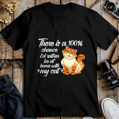 Cat Love Shirt, Funny Cat Lover Gift UnisexT-Shirt/Hoodie/Sweatshirt HLT00 - There Is A 100 Chance I_d Rather Be At Home With My Cat T-Shirt