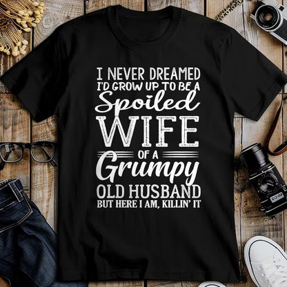 Best Husband Shirt, Wife and Husband Unisex T-Shirt/Hoodie/Sweatshirt HLT00 - I never dreamed to be a spoiled wife of a grumpy old husband T-Shirt