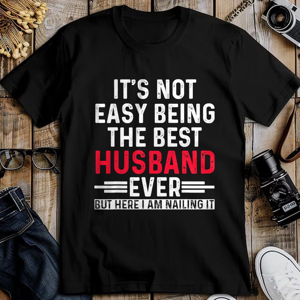 Best Husband Shirt, Wife and Husband Unisex T-Shirt/Hoodie/Sweatshirt HLT00 - It_s Not Easy Being the Best Husband Ever Funny Husband T-Shirt
