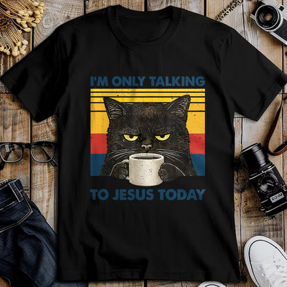 Cat Love Shirt, Funny Cat Lover Gift UnisexT-Shirt/Hoodie/Sweatshirt HLT00 - I_m Only Talking to Jesus Today Christian Black Cat Coffee T-Shirt