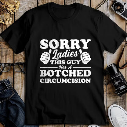Best Husband Shirt, Wife and Husband Unisex T-Shirt/Hoodie/Sweatshirt HLT00 - Sorry Ladies This Guy Has A Botched Circumcision T-Shirt