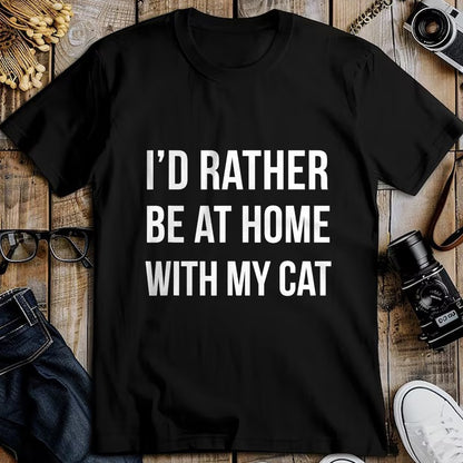 Cat Love Shirt, Funny Cat Lover Gift UnisexT-Shirt/Hoodie/Sweatshirt HLT00 - I_d Rather Be at Home with My Cat - Fun Shirt Cats Kitty Pet T-Shirt