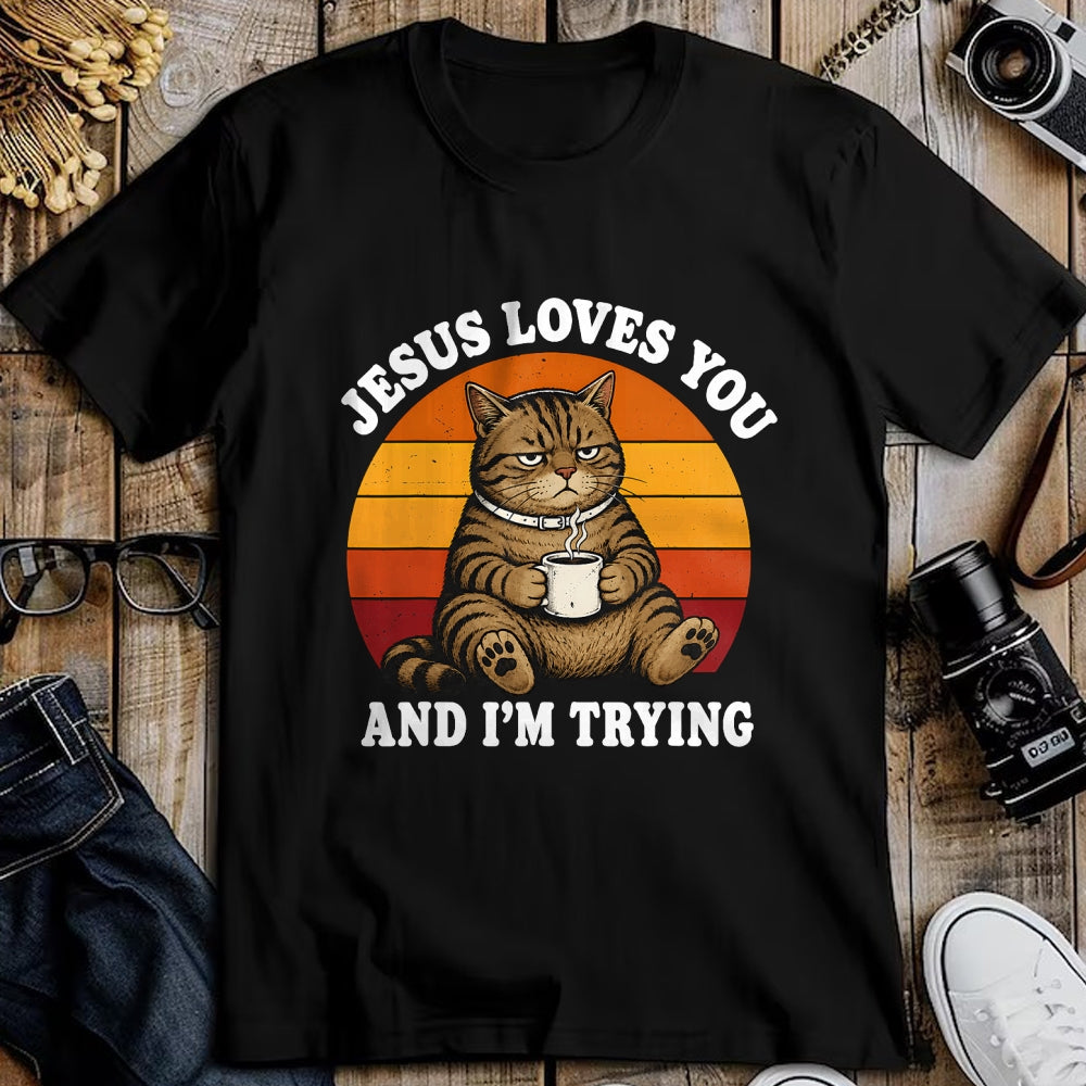 Cat Love Shirt, Funny Cat Lover Gift UnisexT-Shirt/Hoodie/Sweatshirt HLT00 - Jesus Loves You and I_m Trying Funny Coffee Cat T-Shirt