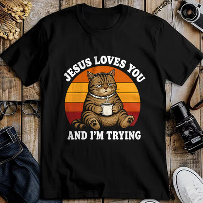 Cat Love Shirt, Funny Cat Lover Gift UnisexT-Shirt/Hoodie/Sweatshirt HLT00 - Jesus Loves You and I_m Trying Funny Coffee Cat T-Shirt
