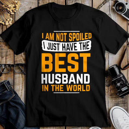 Best Husband Shirt, Wife and Husband Unisex T-Shirt/Hoodie/Sweatshirt HLT00 - Husband Gifts I Am Not Spoiled I Just Have Best Husband T-Shirt