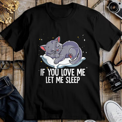 Cat Love Shirt, Funny Cat Lover Gift UnisexT-Shirt/Hoodie/Sweatshirt HLT00 - If You Love Me Let Me Sleep Cat T-Shirt