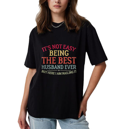Best Husband Shirt, Wife and Husband Unisex T-Shirt/Hoodie/Sweatshirt HLT00 - It_s Not Easy Being The Best Husband Ever Funny Husband T-Shirt, Men, Black, 3X-Large