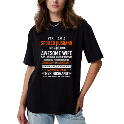 Best Husband Shirt, Wife and Husband Unisex T-Shirt/Hoodie/Sweatshirt HLT00 - Yes I_m A Spoiled Husband I Have A Freaking Awesome Wife T-Shirt