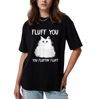 Cat Love Shirt, Funny Cat Lover Gift UnisexT-Shirt/Hoodie/Sweatshirt HLT00 - Fluff You You Fluffin_ Fluff Shirt Funny Cat Kitten T-Shirts T-Shirt