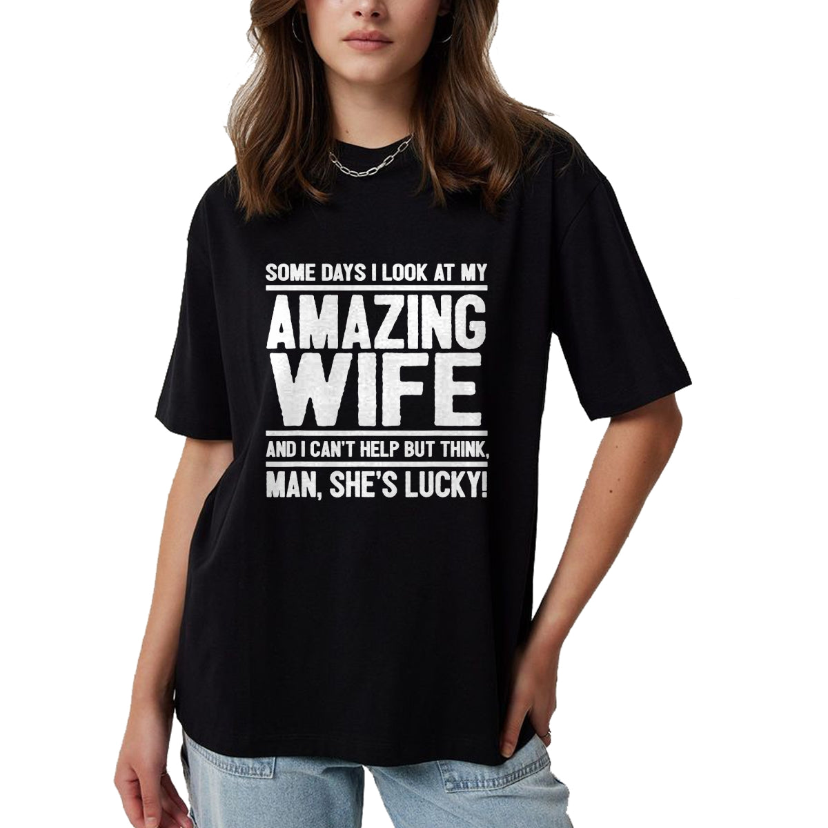 Best Husband Shirt, Wife and Husband Unisex T-Shirt/Hoodie/Sweatshirt HLT00 - I Look At My Amazing Wife - Man, She_s Lucky T-Shirt