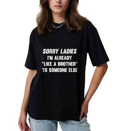 Best Husband Shirt, Wife and Husband Unisex T-Shirt/Hoodie/Sweatshirt HLT00 - Sorry Ladies I_m Already Like A Brother Someone Else T-Shirt