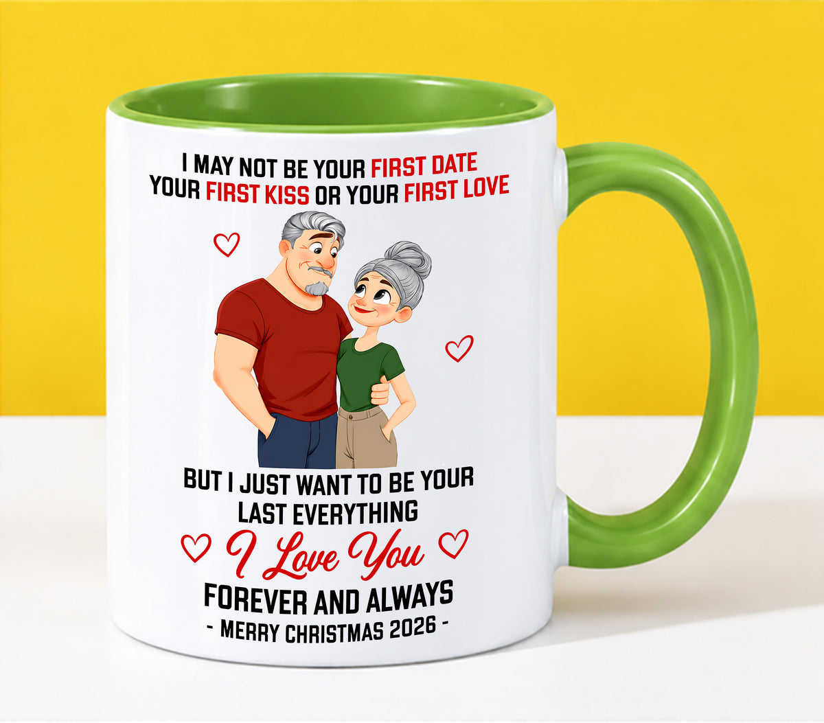 TO MY LOVE - I MAY NOT BE YOUR FIRST DATE, FIRST KISS OR FIRST LOVE - I JUST WANT TO BE YOUR LAST EVERYTHING - LOVE YOU FOREVER & ALWAYS - MERRY CHRISTMAS 2026 - PERFECT GIFT FOR YOUR LOVE - LUAN00 (SKU2610-111)