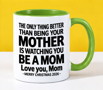 MOM - THE ONLY THING BETTER THAN BEING YOUR MOTHER IS WATCHING YOU BE A MOM - LOVE YOU, MOM - MERRY CHRISTMAS 2026 - PERFECT GIFT FOR MOM - LUAN00 (SKU2610-110)