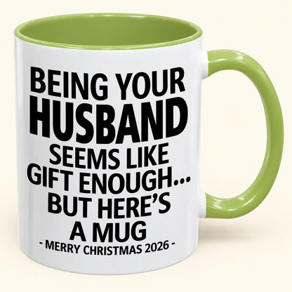 Being Your Husband Is Gift Enough - Funny Christmas 2026 - Gift Accent Coffee Mug (SKU2610-85)