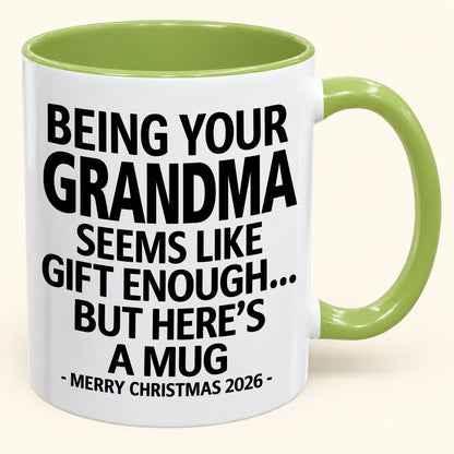 Being Your Grandma Is Gift Enough - Funny Christmas 2026 - Gift Accent Coffee Mug (SKU2610-69)