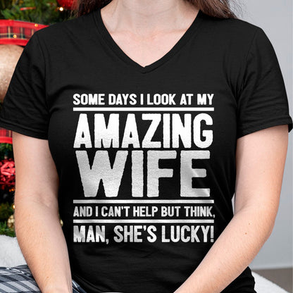 Best Husband Shirt, Wife and Husband Unisex T-Shirt/Hoodie/Sweatshirt HLT00 - I Look At My Amazing Wife - Man, She_s Lucky T-Shirt