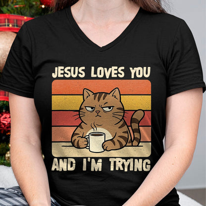 Cat Love Shirt, Funny Cat Lover Gift UnisexT-Shirt/Hoodie/Sweatshirt HLT00 - Jesus Loves You and I_m-Trying Funny Christian Cat Meme T-Shirt
