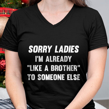Best Husband Shirt, Wife and Husband Unisex T-Shirt/Hoodie/Sweatshirt HLT00 - Sorry Ladies I_m Already Like A Brother Someone Else T-Shirt