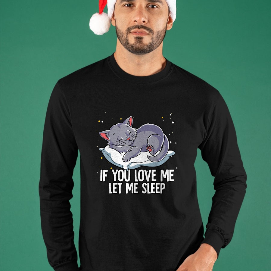 Cat Love Shirt, Funny Cat Lover Gift UnisexT-Shirt/Hoodie/Sweatshirt HLT00 - If You Love Me Let Me Sleep Cat T-Shirt