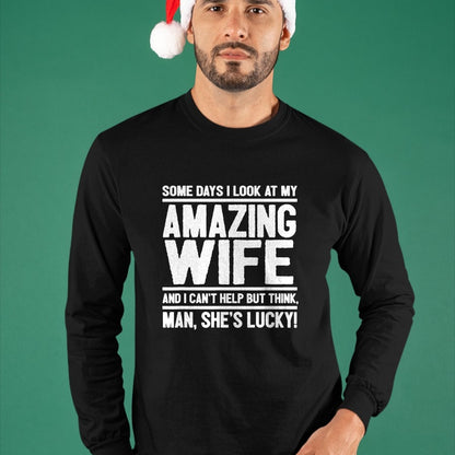 Best Husband Shirt, Wife and Husband Unisex T-Shirt/Hoodie/Sweatshirt HLT00 - I Look At My Amazing Wife - Man, She_s Lucky T-Shirt