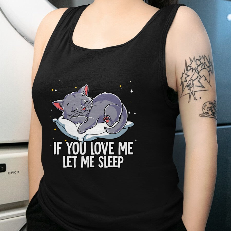 Cat Love Shirt, Funny Cat Lover Gift UnisexT-Shirt/Hoodie/Sweatshirt HLT00 - If You Love Me Let Me Sleep Cat T-Shirt