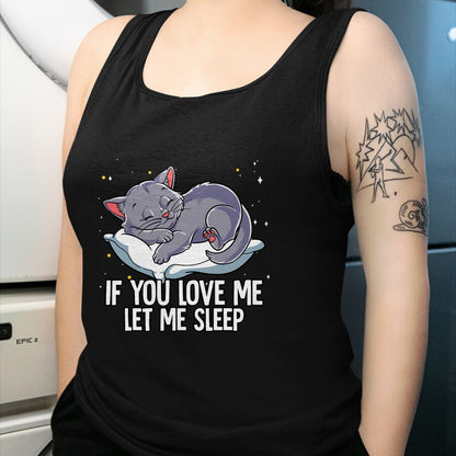 Cat Love Shirt, Funny Cat Lover Gift UnisexT-Shirt/Hoodie/Sweatshirt HLT00 - If You Love Me Let Me Sleep Cat T-Shirt