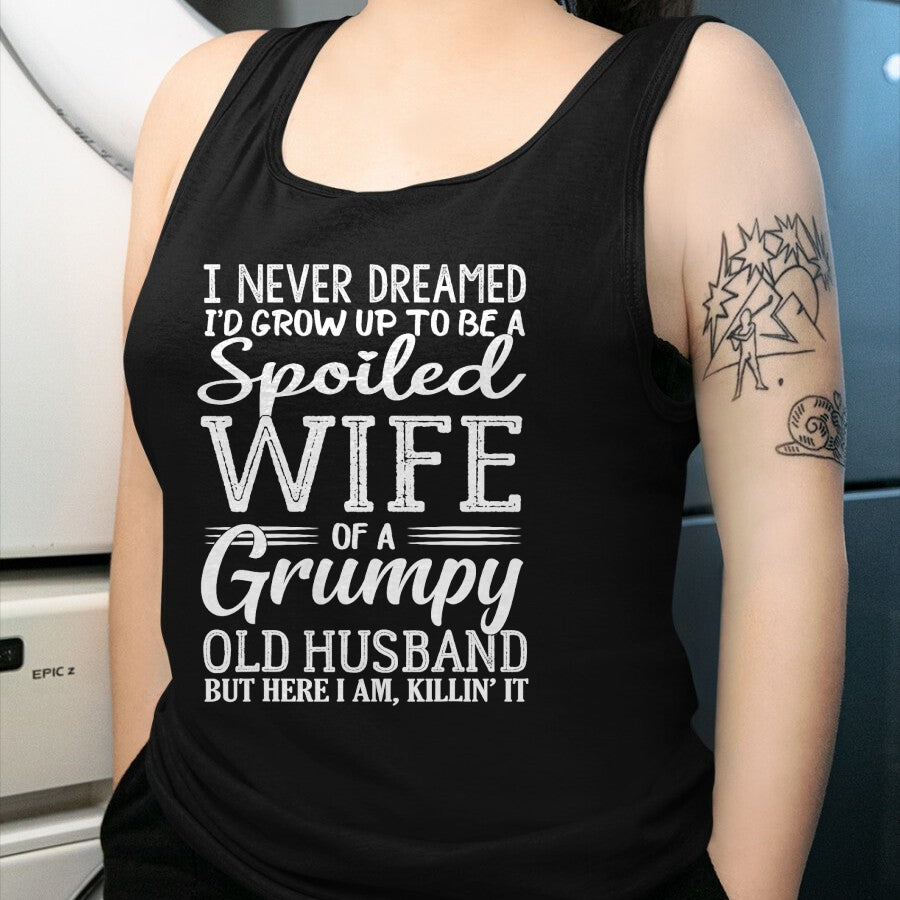 Best Husband Shirt, Wife and Husband Unisex T-Shirt/Hoodie/Sweatshirt HLT00 - I never dreamed to be a spoiled wife of a grumpy old husband T-Shirt