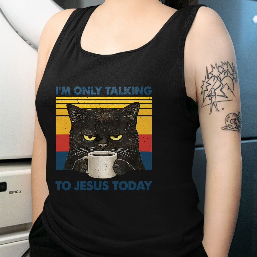 Cat Love Shirt, Funny Cat Lover Gift UnisexT-Shirt/Hoodie/Sweatshirt HLT00 - I_m Only Talking to Jesus Today Christian Black Cat Coffee T-Shirt