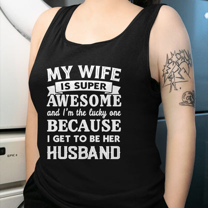 Best Husband Shirt, Wife and Husband Unisex T-Shirt/Hoodie/Sweatshirt HLT00 - My Wife Is Super Awesome And I_m The Lucky Husband Marriage T-Shirt