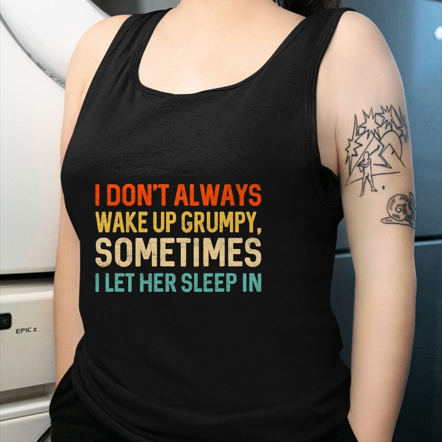 Best Husband Shirt, Wife and Husband Unisex T-Shirt/Hoodie/Sweatshirt HLT00 - I Don_t Always Wake Up Grumpy, Mens Humor Funny Husband T-Shirt