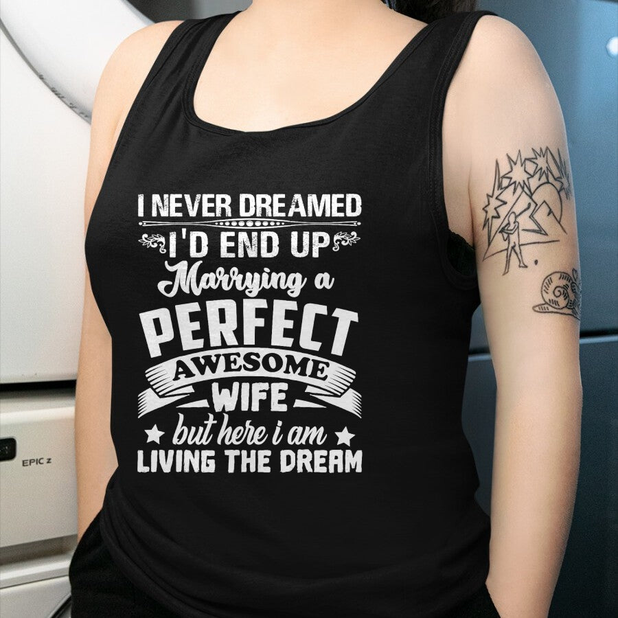 Best Husband Shirt, Wife and Husband Unisex T-Shirt/Hoodie/Sweatshirt HLT00 - I Never Dreamed I_d End Up Marrying Perfect Awesome Wife T-Shirt