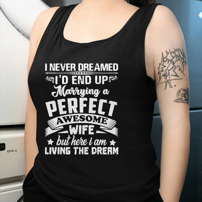 Best Husband Shirt, Wife and Husband Unisex T-Shirt/Hoodie/Sweatshirt HLT00 - I Never Dreamed I_d End Up Marrying Perfect Awesome Wife T-Shirt