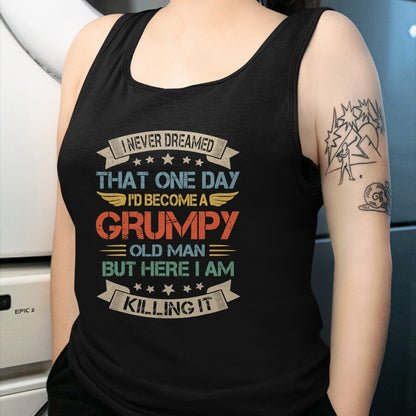 Best Husband Shirt, Wife and Husband Unisex T-Shirt/Hoodie/Sweatshirt HLT00 - I Never Dreamed That I_d Become A Grumpy Old Man Grandpa T-Shirt