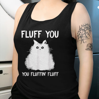Cat Love Shirt, Funny Cat Lover Gift UnisexT-Shirt/Hoodie/Sweatshirt HLT00 - Fluff You You Fluffin_ Fluff Shirt Funny Cat Kitten T-Shirts T-Shirt